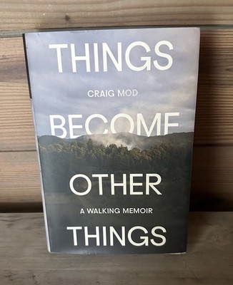 Things Become Other Things : A Walking Memoir Hardcover Craig Mod Like New