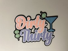 Dirty Thirty 30th Birthday Martini Scrapbook Title Handmade Paper Piece Die Cut