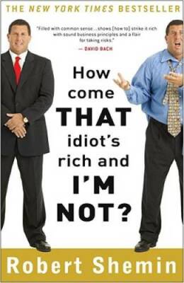 How Come That Idiot's Rich and I'm Not? - Paperback By Shemin, Robert - GOOD