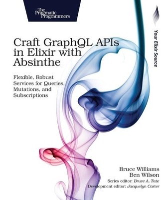 Bruce Williams Craft GraphQL APIs in Elixir with Absinthe (Taschenbuch)