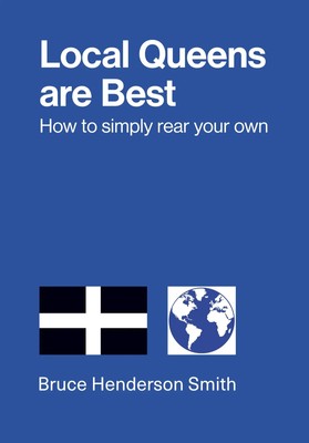 Bruce Henderson Smith | Local Queens are Best - How to simply rear your own