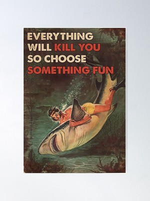 Diver shark diving everything will kill you so choose something fun Poster