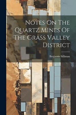 Silliman - Notes On The Quartz Mines Of The Grass Valley District - Ne - X555z