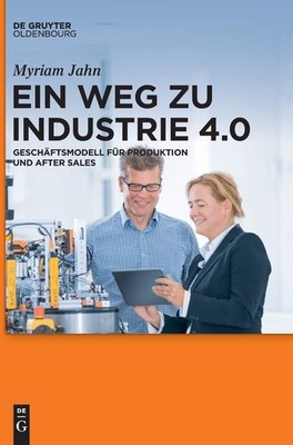 Ein Weg Zu Industrie 4.0: Geschaftsmodell Fur Produktion Und After Sales (Leh...