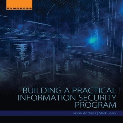 Building a Practical Information Security Program Jason Andress P