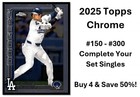 2025 Topps Chrome Baseball Set Singles You PICK Complete your set #150 - 300