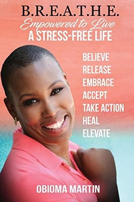 B.R.E.A.T.H.E.: Empowered to Live a Stress-Free Life