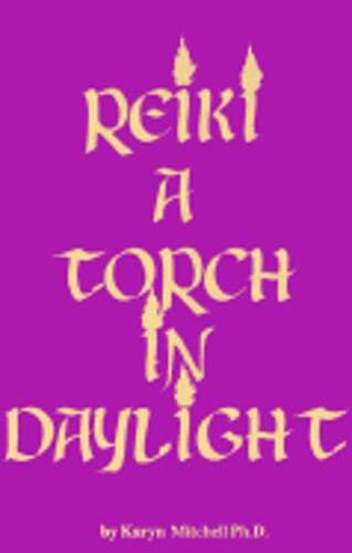 Reiki a Torch in Daylight: A Guide for Healing by Ph.D. Mitchell, Karyn K: Used