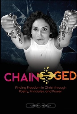 Chain-ged: Finding Freedom in Christ through Poetry, Principles, and Prayer (Har