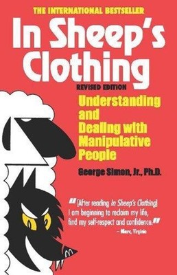 In Sheep's Clothing: Understanding and Dealing with Manipulative People by Georg