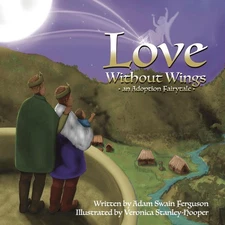 Love Without Wings: an Adoption Fairytale by Adam Swain Ferguson (English) Paper
