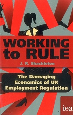 Working to Rule: The Damaging Economics of UK Employment Regulat