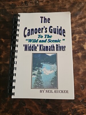 The Canoer's Guide To The Wild Scenic Middle Klamath River By Neil Rucker 2001