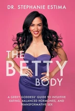 The Betty Body: A Geeky Goddess' Guide to Intuitive Eating, Balanced Hormone...