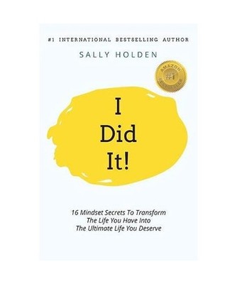 I Did It!: 16 Mindset Secrets To Transform The Life You Have Into The Ultimate l