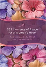 365 Moments of Peace for a Woman's Heart: Reflections on God's Gifts of Love...
