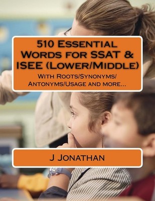 510 Essential Words for SSAT & ISEE (Lower/Middle): With Roots/Synonyms/Anto...