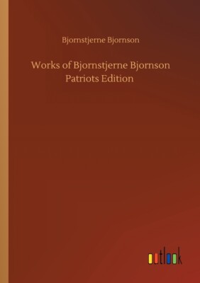 Works Of Bjornstjerne Bjornson Patriots Edition