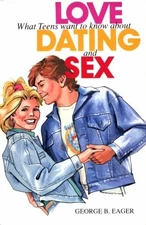 LOVE, DATING AND SEX: WHAT TEENS WANT TO KNOW By George B. Eager Mint Condition