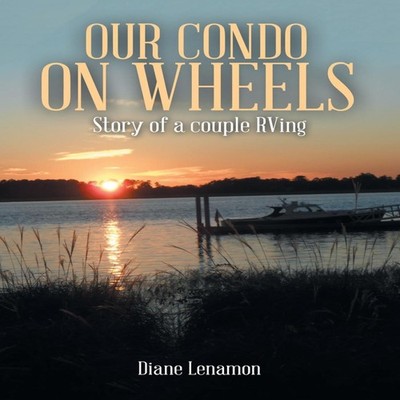 Our Condo on Wheels Story of a Couple Rving Diane Lenamon Paperba