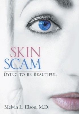Elson M. D. - Skin Scam  Dying to Be Beautiful - New hardback or cased - X555z