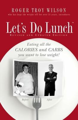 Let's Do Lunch: Eating all the Calories and Carbs you want to lose weight! Wils