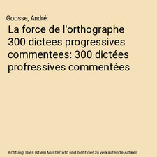 La force de l'orthographe 300 dictees progressives commentees: 300 dictées prof