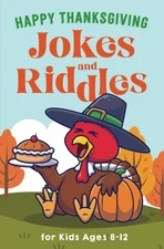 Happy Thanksgiving Jokes and Riddles for Kids Ages 8-12: The Funniest and Be...