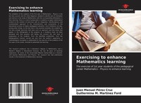 Juan Manuel PéRez Cruz (U. A.) | Exercising To Enhance Mathematics Learning