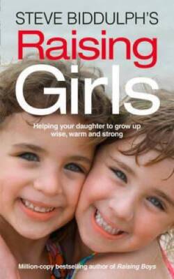 Steve Biddulph's Raising Girls - Paperback By Biddulph, Steve - GOOD
