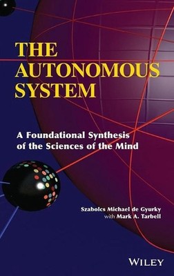 The Autonomous System: A Foundational Synthesis of the Sciences of the Mind by M