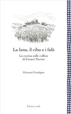 La luna, il cibo e i falò. La cucina sulle colline di Cesare Pavese - Casa...