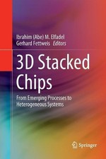 3D Stacked Chips: From Emerging Processes to Heterogeneous Systems by Ibrahim M.