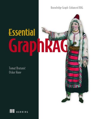 Essential GraphRAG: Knowledge Graph-Enhanced Rag by Bratanic Tomaz Paperback Boo