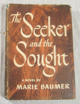 Marie Baumer -- THE SEEKER AND THE SOUGHT -- First Edition, HC/DJ, 1949