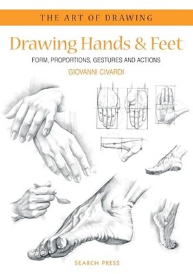 Drawing Hands and Feet: Form, Proportions, Ge... by Civardi, Giovanni 1844480712