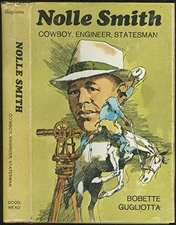 NOLLE SMITH: COWBOY, ENGINEER, STATESMAN By Bobette Gugliotta - Hardcover *VG+*