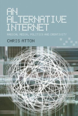 Ein alternatives Internet: Radikale Medien, Politik und Cr - Taschenbuch NEU Atton, C