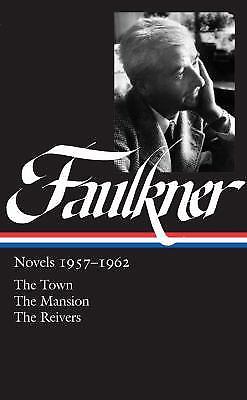 William Faulkner: Novels 1957-1962 (LOA #112) : The Town / the Mansion / the...