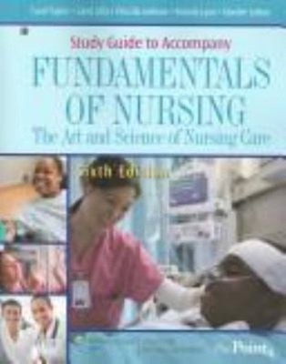 Study Guide to Accompany Fundamentals of Nursing : The Art and Sc