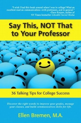 SAY THIS, NOT THAT TO YOUR PROFESSOR: 36 TALKING TIPS FOR By Ellen Bremen *VG+*