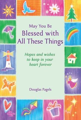 May You Be Blessed with All These Things: Hopes and Wishes to Keep in Your...