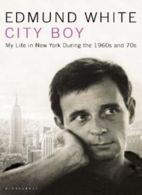 City Boy: My Life in New York During the 1960s and 1970s,Edmund White