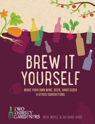 Brew It Yourself: Make Your Own Wine, Beer- paperback, 9781937359973, Moyle, new
