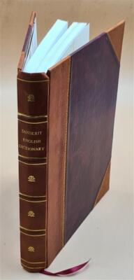 Sanskrit English Dictionary: Being A Practical Handbook With Tra [Leather Bound]