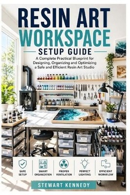 Resin Art Workspace Setup Guide: A Complete Practical Blueprint for Designing, O