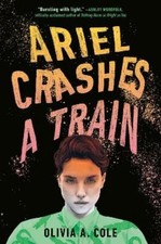 Olivia A. Cole Ariel Crashes a Train (Hardback)