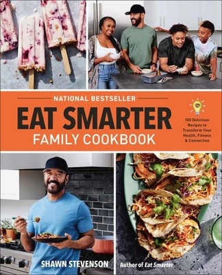 Eat Smarter Family Cookbook: 100 Delicious Recipes to Transform Your Health,...