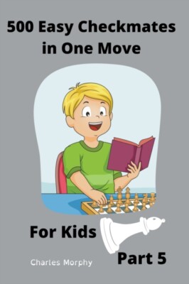 Morphy - 500 Easy Checkmates in One Move for Kids Part 5 - New paperb - X555z