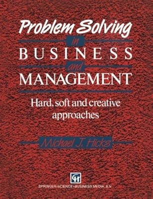 Problem Solving in Business and Management: Hard, Soft And Creative Approaches, 